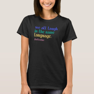 we all laugh in the same language esl teacher teac T-Shirt