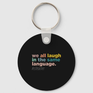 We All Laugh In The Same Language  Key Ring