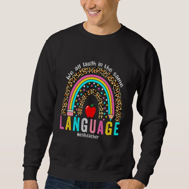 We All Laugh in the Same Language leopard rainbow  Sweatshirt (Front)
