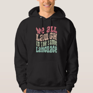 We all laugh in the same language tolerance and mi hoodie
