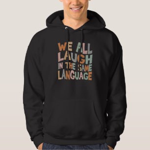 We all laugh in the same language tolerance and mi hoodie