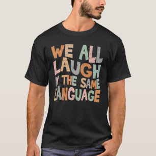 We all laugh in the same language tolerance and mi T-Shirt