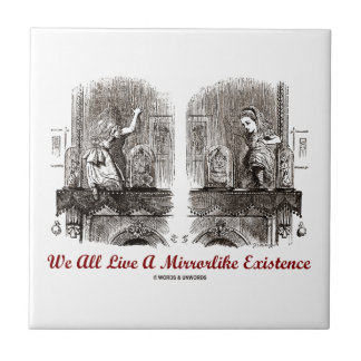 We All Live A Mirrorlike Existence (Wonderland) Tile