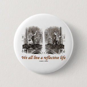 We All Live A Reflective Life (Wonderland) 6 Cm Round Badge