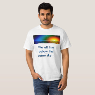 We all live below the same sky... T-Shirt