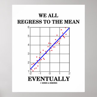 We All Regress To The Mean Eventually Stats Humour Poster