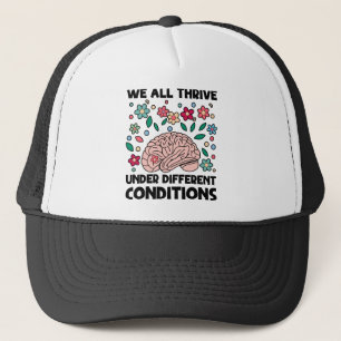 We All Thrive Under Different Conditions Autism Trucker Hat