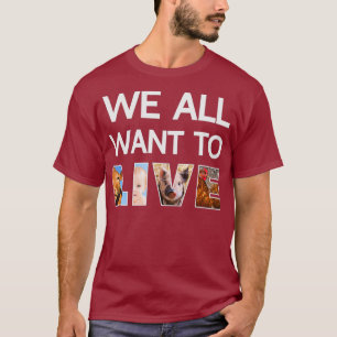 We All Want To Live Pro Life Vegan March T-Shirt