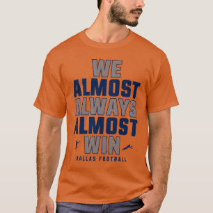 We almost always almost win Dallas Cowboys family T-Shirt