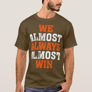 We Almost Always Almost Win Funny Fans 1 T-Shirt