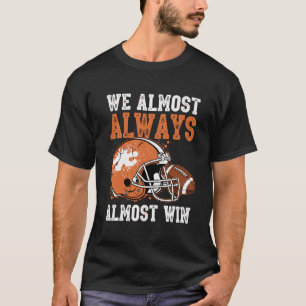 We Almost Always Almost Win Funny Football Fan T-Shirt