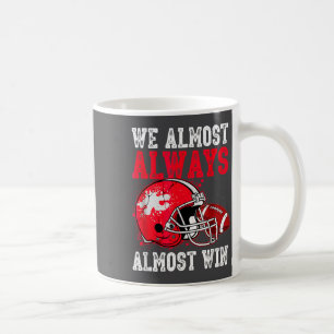 We Almost Always Almost Win Funny Men Women Coffee Mug