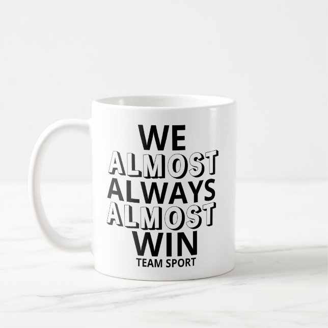 We Almost Always Almost Win Funny Sports Fan Coffee Mug (Left)