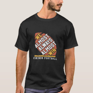 We Almost Always Almost Win Funny Vikings Football T-Shirt