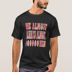 We Almost Always Almost Win  Quote For Football Fa T-Shirt