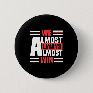 We almost always almost win sports basketball 1 6 cm round badge