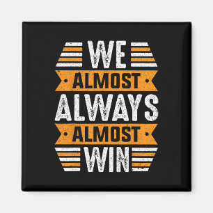 We Almost Always Almost Win Sports Funny Football Magnet