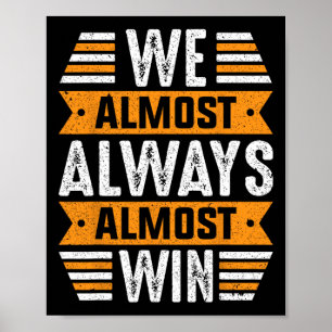 We Almost Always Almost Win Sports Funny Football Poster