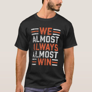 We Almost Always Almost Win Sunday Football T-Shirt