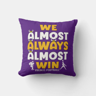 We almost always almost win Vikings football Cushion