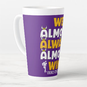 We almost always almost win Vikings football Latte Mug