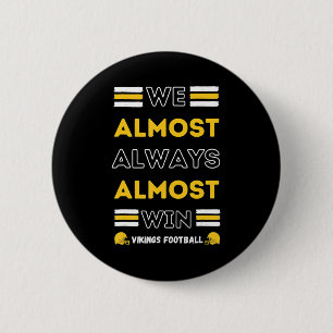 We Almost Always Almost Win  Vikings Football Spor 6 Cm Round Badge