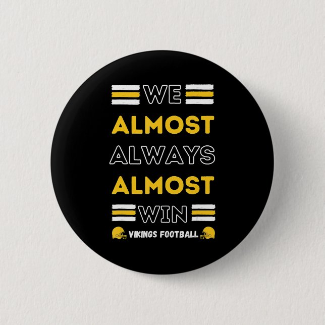 We Almost Always Almost Win  Vikings Football Spor 6 Cm Round Badge (Front)