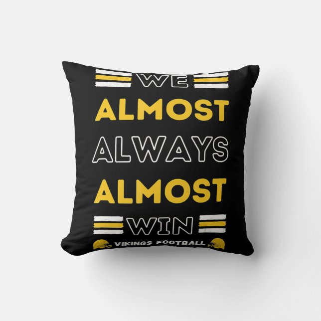 We Almost Always Almost Win  Vikings Football Spor Cushion (Front)
