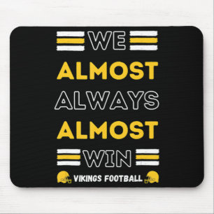 We Almost Always Almost Win  Vikings Football Spor Mouse Mat