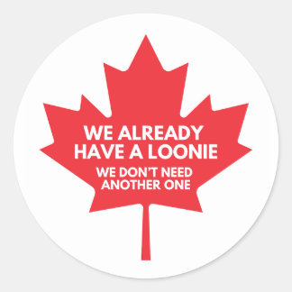 We Already Have a Loonie Classic Round Sticker