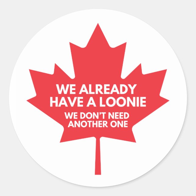 We Already Have a Loonie Classic Round Sticker (Front)