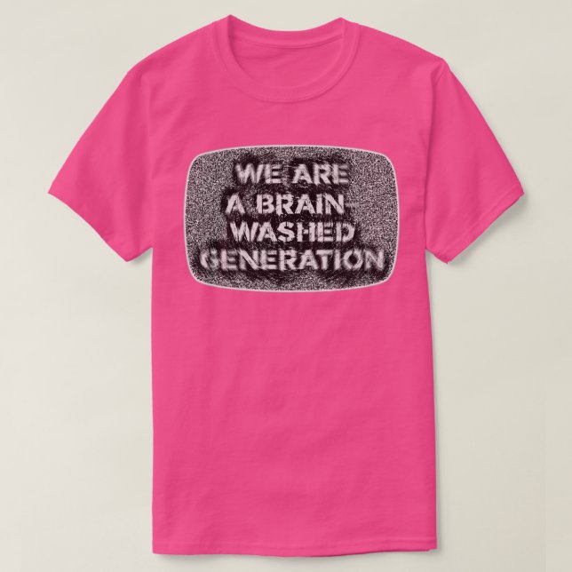 We Are a BrainWashed Generation Propaganda T-Shirt (Design Front)