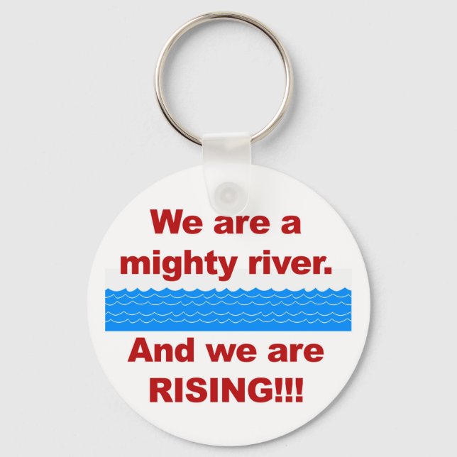 We Are a Mighty River and We Are Rising Key Ring (Front)
