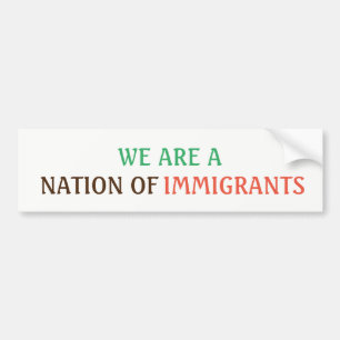 WE ARE A NATION OF IMMIGRANTS Bumper Sticker