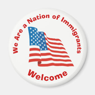 We Are a Nation of Immigrants - Welcome Magnet
