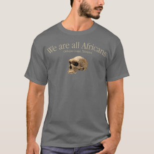 We are all Africans Oldupai Gorge Tanzania T-Shirt