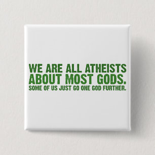 We are all atheists about most gods... 15 cm square badge