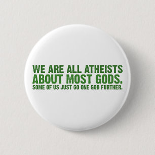 We are all atheists about most gods... 6 cm round badge