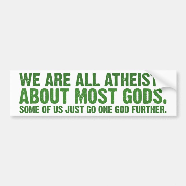 We are all atheists about most gods bumper sticker (Front)