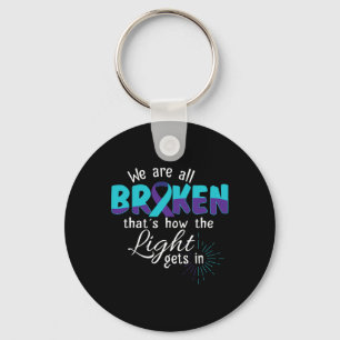 We Are All Broken Suicide Awareness Mental Health Key Ring