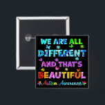 We Are All DIFFERENT 15 Cm Square Badge<br><div class="desc">Inspirational quote of “We Are All DIFFERENT And That's BEAUTIFUL” with unique Autism puzzles, and colourful butterflies flying on the background to support and advocate Autism Awareness.</div>