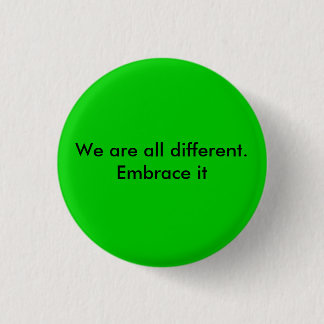 We are all different.  Embrace it 3 Cm Round Badge