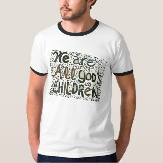 We Are All God;s Children T-Shirt