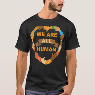 We Are All Human Black Is Beautiful Black History T-Shirt