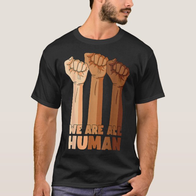 We Are All Human Black Is Beautiful Black History  T-Shirt (Front)