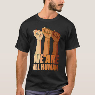 We Are All Human Black Is Beautiful Black History  T-Shirt
