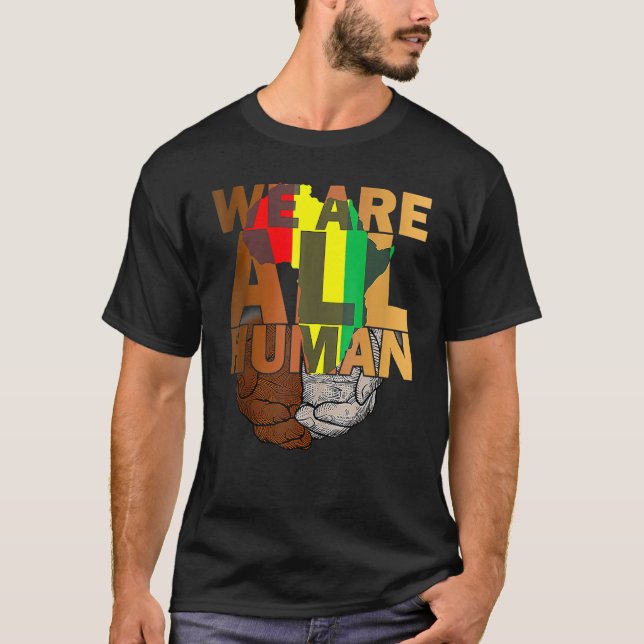 We Are All Human Black Is Beautiful Black History  T-Shirt (Front)