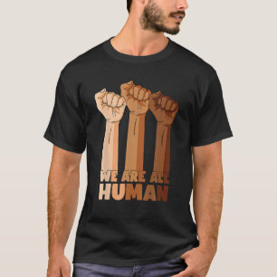 We Are All Human Black Is Beautiful Black History T-Shirt