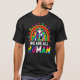 We Are All Human Inspirational Proud Lgbt Rainbow T-Shirt