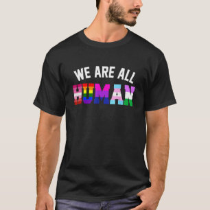 We Are All Human LGBT Flag Support LGBTQ Gay Pride T-Shirt